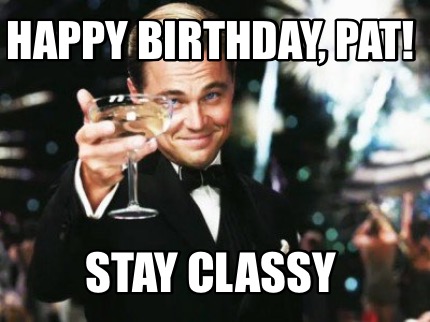 happy-birthday-pat-stay-classy