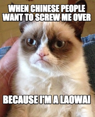 when-chinese-people-want-to-screw-me-over-because-im-a-laowai