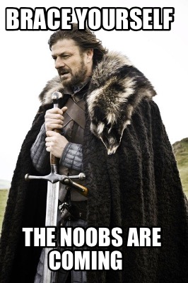 brace-yourself-the-noobs-are-coming