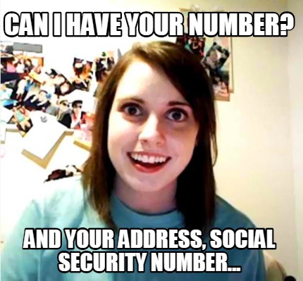 can-i-have-your-number-and-your-address-social-security-number