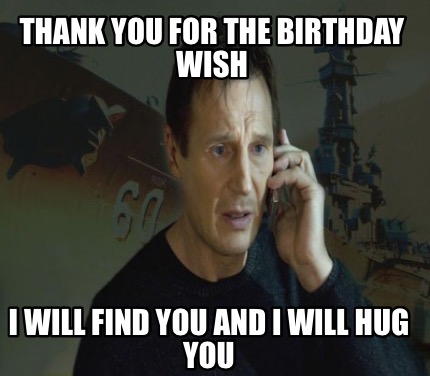 thank-you-for-the-birthday-wish-i-will-find-you-and-i-will-hug-you