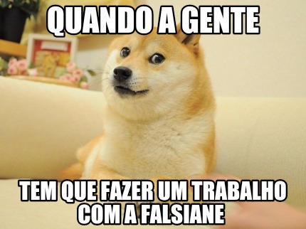quando-a-gente-tem-que-fazer-um-trabalho-com-a-falsiane