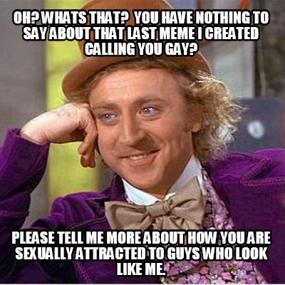 oh-whats-that-you-have-nothing-to-say-about-that-last-meme-i-created-calling-you
