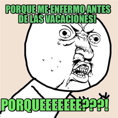 porque-me-enfermo-antes-de-las-vacaciones-porqueeeeeee