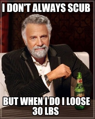 i-dont-always-scub-but-when-i-do-i-loose-30-lbs