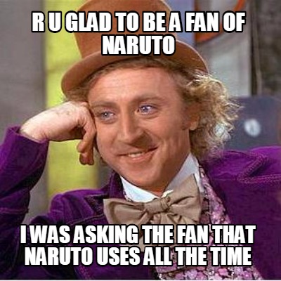 r-u-glad-to-be-a-fan-of-naruto-i-was-asking-the-fan-that-naruto-uses-all-the-tim