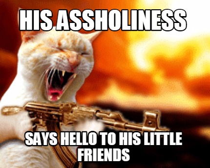 his-assholiness-says-hello-to-his-little-friends