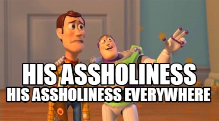 his-assholiness-his-assholiness-everywhere
