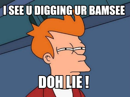 i-see-u-digging-ur-bamsee-doh-lie-