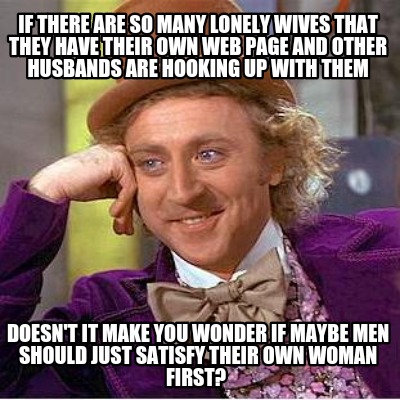 if-there-are-so-many-lonely-wives-that-they-have-their-own-web-page-and-other-hu