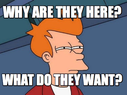 why-are-they-here-what-do-they-want