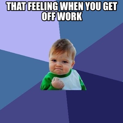 that-feeling-when-you-get-off-work
