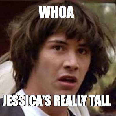 whoa-jessicas-really-tall