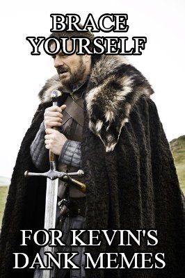 brace-yourself-for-kevins-dank-memes