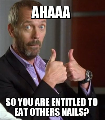 ahaaa-so-you-are-entitled-to-eat-others-nails