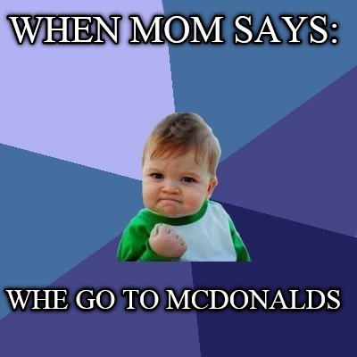 when-mom-says-whe-go-to-mcdonalds