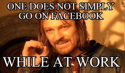 one-does-not-simply-go-on-facebook-while-at-work