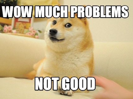 wow-much-problems-not-good