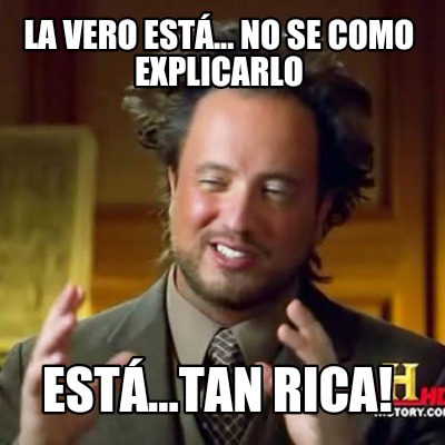 la-vero-est...-no-se-como-explicarlo-est...tan-rica