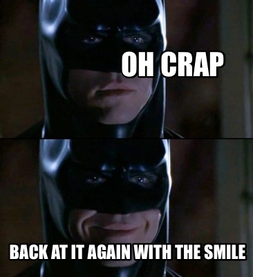 oh-crap-back-at-it-again-with-the-smile
