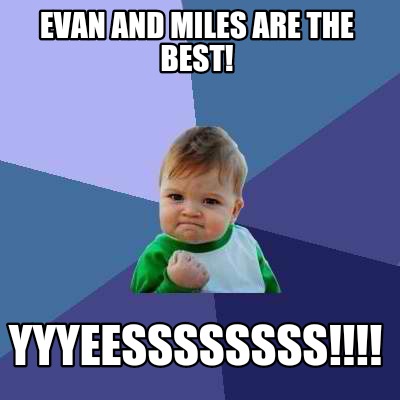 evan-and-miles-are-the-best-yyyeessssssss