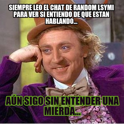 siempre-leo-el-chat-de-random-lsymi-para-ver-si-entiendo-de-que-estan-hablando..