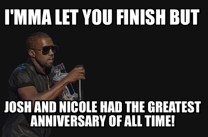 imma-let-you-finish-but-josh-and-nicole-had-the-greatest-anniversary-of-all-time