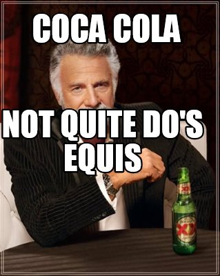 coca-cola-not-quite-dos-equis