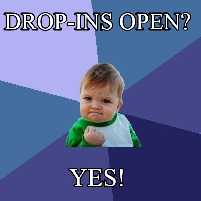 drop-ins-open-yes