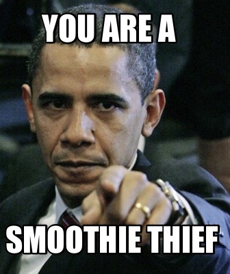 you-are-a-smoothie-thief