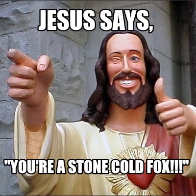 jesus-says-youre-a-stone-cold-fox