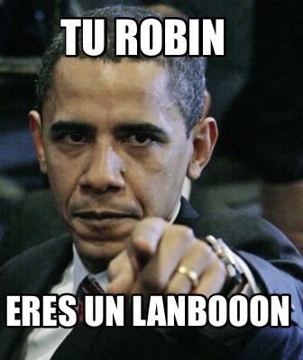 tu-robin-eres-un-lanbooon