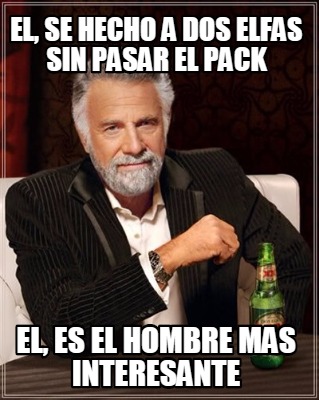 el-se-hecho-a-dos-elfas-sin-pasar-el-pack-el-es-el-hombre-mas-interesante