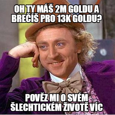 oh-ty-m-2m-goldu-a-bre-pro-13k-goldu-povz-mi-o-svm-lechtickm-ivot-vc