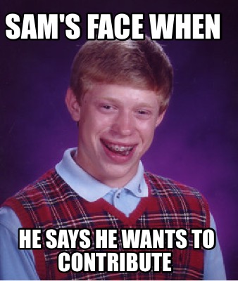 sams-face-when-he-says-he-wants-to-contribute