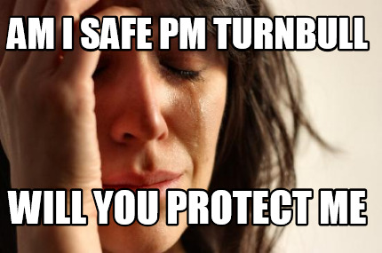 am-i-safe-pm-turnbull-will-you-protect-me
