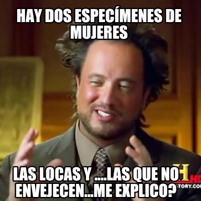 hay-dos-especmenes-de-mujeres-las-locas-y-....las-que-no-envejecen...me-explico