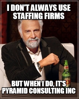 i-dont-always-use-staffing-firms-but-when-i-do-its-pyramid-consulting-inc