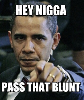 hey-nigga-pass-that-blunt