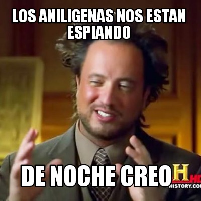 los-aniligenas-nos-estan-espiando-de-noche-creo