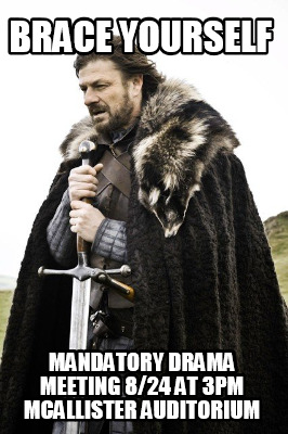 brace-yourself-mandatory-drama-meeting-824-at-3pm-mcallister-auditorium