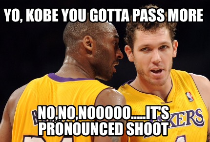 yo-kobe-you-gotta-pass-more-nononooooo.....its-pronounced-shoot