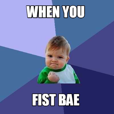 when-you-fist-bae
