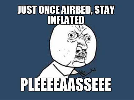 just-once-airbed-stay-inflated-pleeeeaasseee