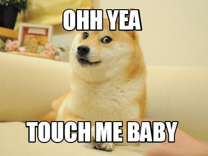 ohh-yea-touch-me-baby