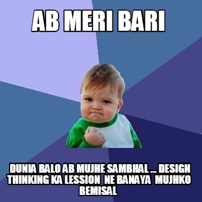 ab-meri-bari-dunia-balo-ab-mujhe-sambhal-...-design-thinking-ka-lession-ne-banay