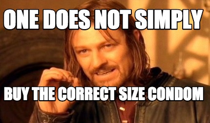one-does-not-simply-buy-the-correct-size-condom