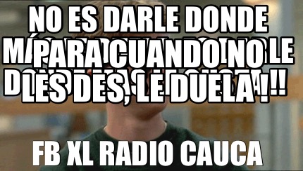 no-es-darle-donde-ms-le-duela-es-darle-donde-ms-le-gusta-para-cuando-no-les-des-