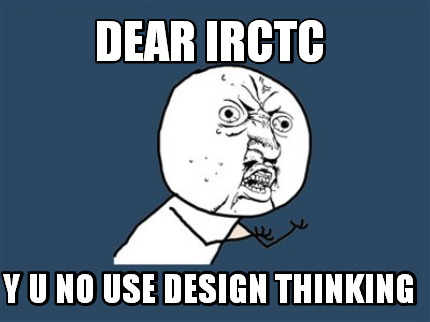 dear-irctc-y-u-no-use-design-thinking