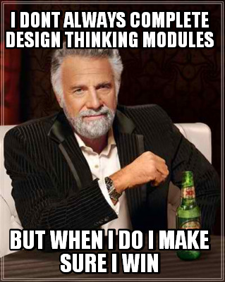 i-dont-always-complete-design-thinking-modules-but-when-i-do-i-make-sure-i-win